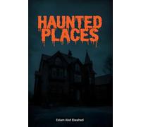 Haunted Places: 100 True Stories of Real-Life Ghost Encounters