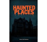 Haunted Places: 100 True Stories of Real-Life Ghost Encounters