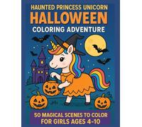 Haunted Princess Unicorn Halloween Coloring Adventure - 50 Magical Scenes to Color for Girls Ages 4-10: Cute and Spooky Princess Unicorns in Witch ... Fall Coloring for Halloween Fun