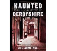 Haunted Pubs, Inns and Hotels of Derbyshire - [Livre en VO] Jill Armitage (Auteur)