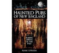 Haunted Pubs of New England Raising Spirits of the Past by Roxie J Zwicker Roxie J. Zwicker (Auteur)