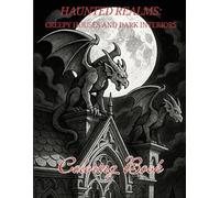 Haunted Realms: Creepy Houses and Dark Interiors Coloring Book: Explore gothic mansions, eerie crypts, abandoned places, and spooky rooms in detailed line art for adults