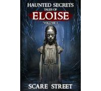 Haunted Secrets: Tales Of Eloise Vol. 1: Short Horror Stories Anthology (Haunted Secrets Series)