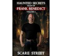 Haunted Secrets: Tales of Frank Benedict Vol. 4: Short Horror Stories Anthology