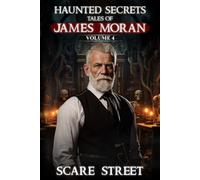 Haunted Secrets: Tales of James Moran Vol. 4: Short Horror Stories Anthology