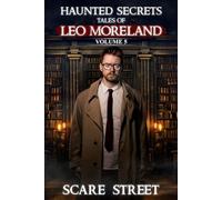 Haunted Secrets: Tales of Leo Moreland Vol. 5: Short Horror Stories Anthology
