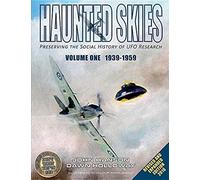 Haunted Skies -Volume 1 -1939-1959: Preserving The History Of Ufo Research