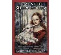 Haunted Sleepy Hollow: Ghost Stories from the Hudson Valley