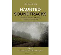 Haunted Soundtracks: Audiovisual Cultures of Memory, Landscape, and Sound