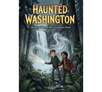 Haunted Washington : Haunting Legends from the Evergreen State: 25 Spooky Ghost Stories and Mystery Tales for Kids (Our Haunted World Series)