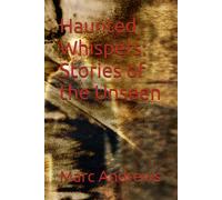 Haunted Whispers: Stories Of The Unseen