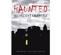 Haunted Worcestershire, Haunted Series Anthony Poulton-smith (Auteur)