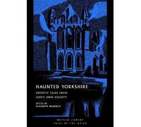 Haunted Yorkshire: Ghostly Tales from God's Own County