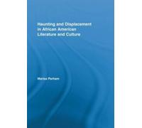 Haunting And Displacement In African American Literature And Culture