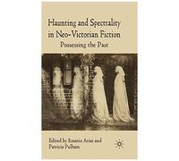 Haunting And Spectrality In Neo-Victorian Fiction