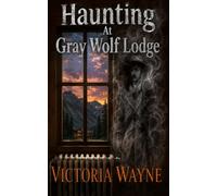 Haunting At Gray Wolf Lodge: Victoria Wayne