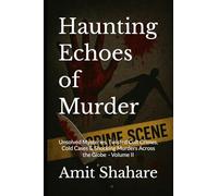 Haunting Echoes of Murder: Unsolved Mysteries, Twisted Cult Crimes, Cold Cases & Shocking Murders Across the Globe - Volume II