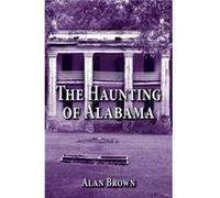 Haunting of Alabama The by Alan Brown Alan Brown, (Auteur)