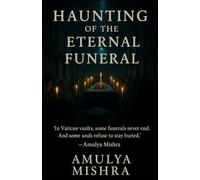 Haunting of the Eternal Funeral: "In Vatican vaults, some funerals never end. And some souls refuse to stay buried."
