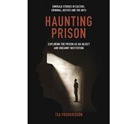 Haunting Prison: Exploring the Prison As an Abject and Uncanny Institution