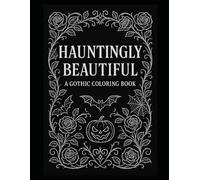 Hauntingly Beautiful: A Gothic Coloring Book: Ornate Halloween Designs with Vampires, Witches, Skulls, and Roses for Adults