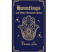 Hauntings and Other Fantastic Tales: A Masterpiece of Supernatural Literature; An Original and Unabridged Reproduction