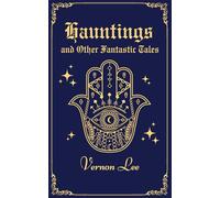 Hauntings and Other Fantastic Tales: A Masterpiece of Supernatural Literature; An Original and Unabridged Reproduction