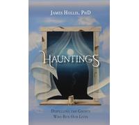 Hauntings: Dispelling the Ghosts Who Run Our Lives