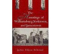 Hauntings Of Willimasburg, Yorktown, And Jamestown