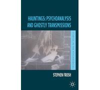 Hauntings: Psychoanalysis and Ghostly Transmissions