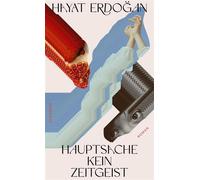 Hauptsache kein Zeitgeist Roman | Die Welt ist so. Die Menschen sind so. Und was ich darüber denke, ist so. - Hayat Erdogan - Ullstein eBooks - ebook (ePub) - Livre