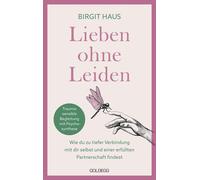 Haus Birgit Lieben ohne Leiden: Wie du zu tiefer Verbindung mit dir selb (Relié)