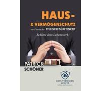 Haus- & Vermögenschutz vor Eintritt der Pflegebedürftigkeit: Rechtssichere Strategien gegen den Zugriff des Staates. Der Ratgeber mit Strategien, ... Schenkung und Vermögensübertragung