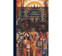 Hausa Folk-Lore, Customs, Proverbs, Etc.: Collected And Transliterated With English Translation And Notes: 1