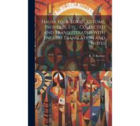 Hausa Folk-Lore, Customs, Proverbs, Etc.: Collected And Transliterated With English Translation And Notes: 1
