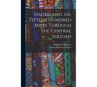 Hausaland, Or, Fifteen Hundred Miles Through The Central Soudan