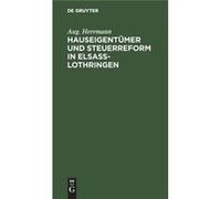 Hauseigentmer und Steuerreform in ElsaLothringen - Aug. Herrmann - De Gruyter - Livre en Anglais Aug. HerrmannAug. Herrmann (Auteur)