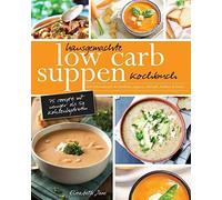 Hausgemachte Low Carb Suppen Kochbuch