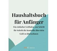 Haushaltsbuch für Anfänger: Ein einfacher Leitfaden, um Schritt für Schritt die Kontrolle über dein Geld zu übernehmen