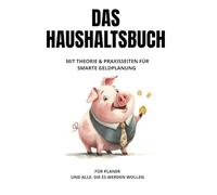 Haushaltsbuch für Männer - Klarheit schaffen, Geld sparen, Freiheit erreichen: Mit Tabellen zum Eintragen, Sparzielen & cleverem Finanzwissen für deinen Alltag