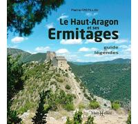 Haut-Aragon et ses ermitages, guide et légendes Guide et légendes - Pierre Castillou - Monhelios - broché - Beau livre