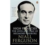 Haut financier : la vie et l'époque de Siegmund Warburg