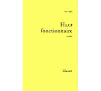 Haut fonctionnaire - Bruno Bayon - Grasset - broché - Livre