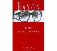 Haut fonctionnaire - Bruno Bayon - Grasset - broché - Roman