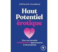 Haut potentiel érotique: Pour une sexualité hypersensible épanouissante et décomplexée