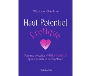 Haut Potentiel Érotique Pour une sexualité HYPERSENSIBLE épanouissante et décomplexée - Stéphanie Chambran - Flammarion - broché - Guide