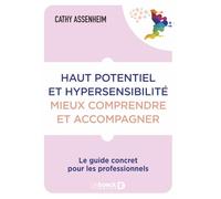 Haut potentiel et hypersensibilité : mieux comprendre et accompagner: Le guide concret pour les professionnels