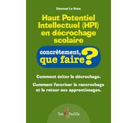 Haut Potentiel Intellectuel (HPI) en décrochage scolaire : Comment éviter le décrochage. Comment favoriser le raccrochage et le retour aux apprentissages.