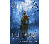 Haut-Royaume - Les Sept Cités, T1 : Le joyau des Valoris Les sept cités - Pierre Pevel - Bragelonne - broché - Roman