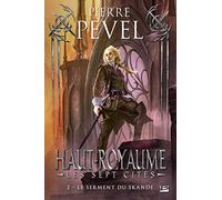 Pierre Pevel – Haut-Royaume : Les Sept Cités T2 – Le serment du Skande – Roman – Broché
